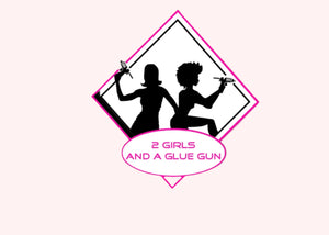 2 Girls &amp; A Glue Gun