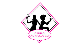 2 Girls &amp; A Glue Gun